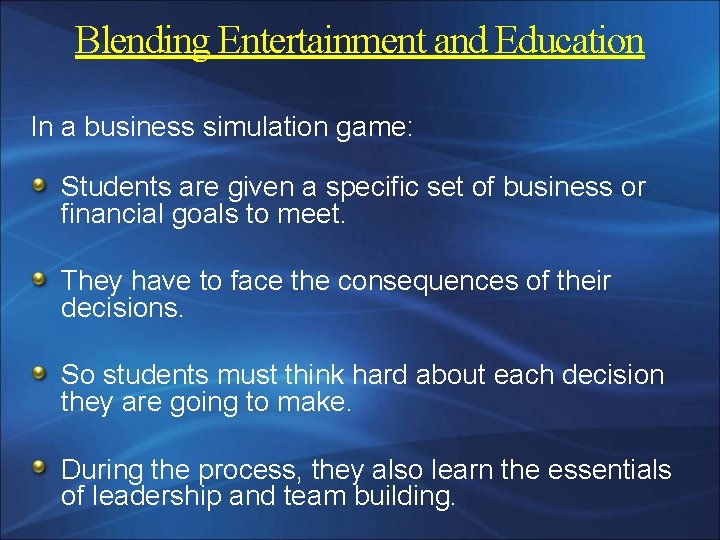 Blending Entertainment and Education In a business simulation game: Students are given a specific