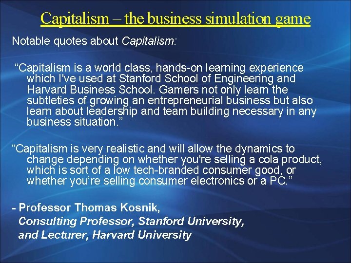 Capitalism – the business simulation game Notable quotes about Capitalism: “Capitalism is a world
