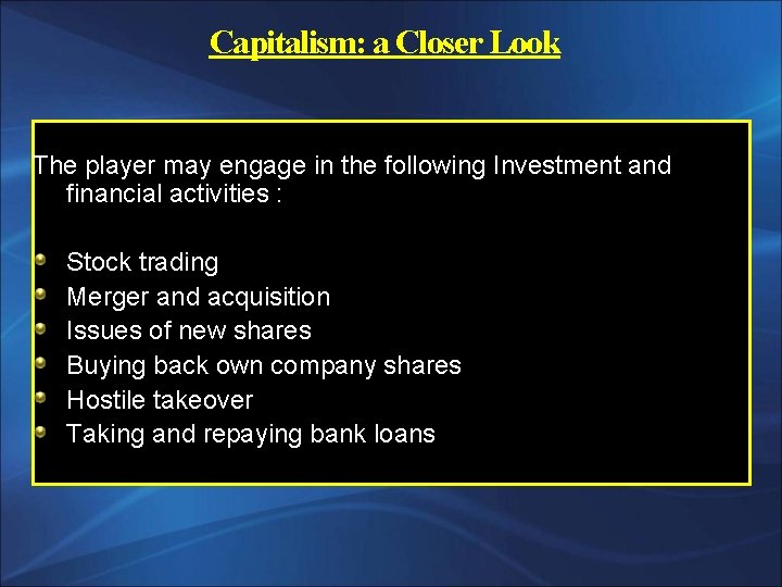 Capitalism: a Closer Look The player may engage in the following Investment and financial