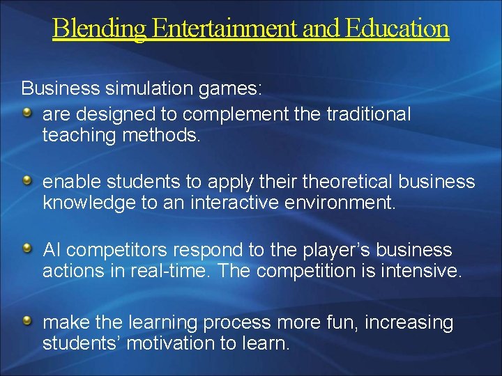 Blending Entertainment and Education Business simulation games: are designed to complement the traditional teaching