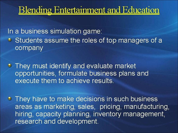 Blending Entertainment and Education In a business simulation game: Students assume the roles of