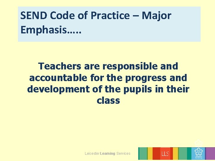 SEND Code of Practice – Major Emphasis…. . Teachers are responsible and accountable for