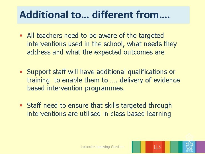 Additional to… different from…. § All teachers need to be aware of the targeted