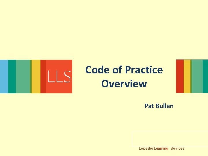 Code of Practice Overview Pat Bullen Leicester Learning Services 