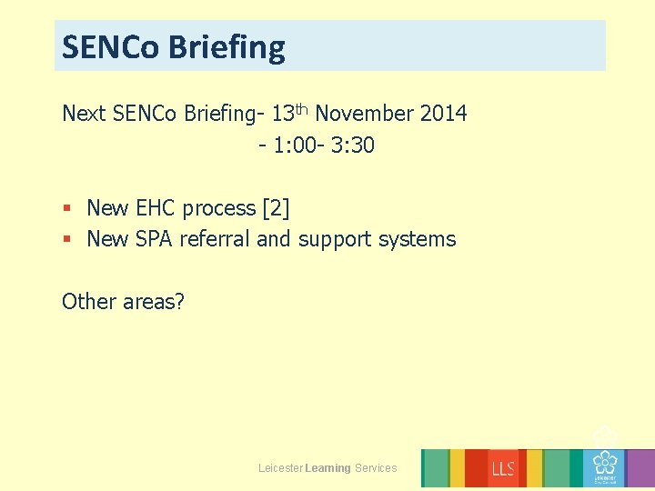 SENCo Briefing Next SENCo Briefing- 13 th November 2014 - 1: 00 - 3: