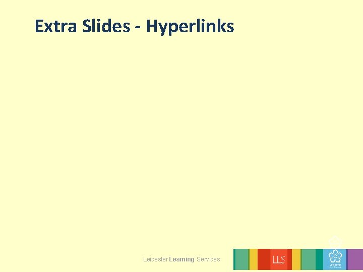 Extra Slides - Hyperlinks Leicester Learning Services 