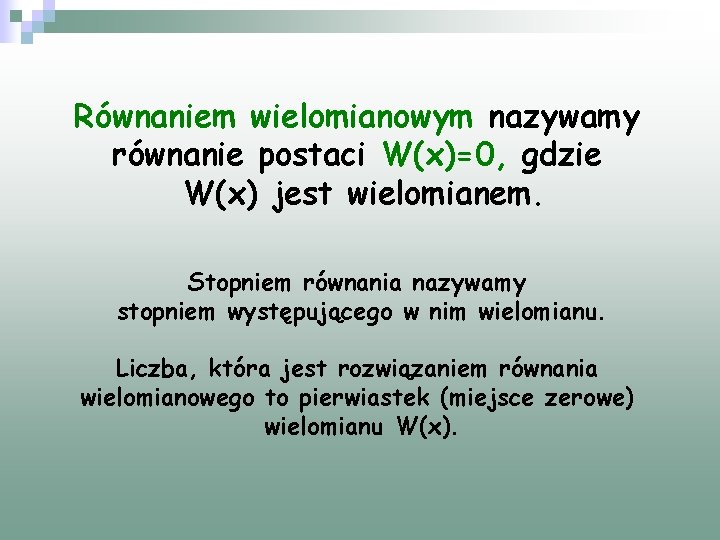 Równaniem wielomianowym nazywamy równanie postaci W(x)=0, gdzie W(x) jest wielomianem. Stopniem równania nazywamy stopniem