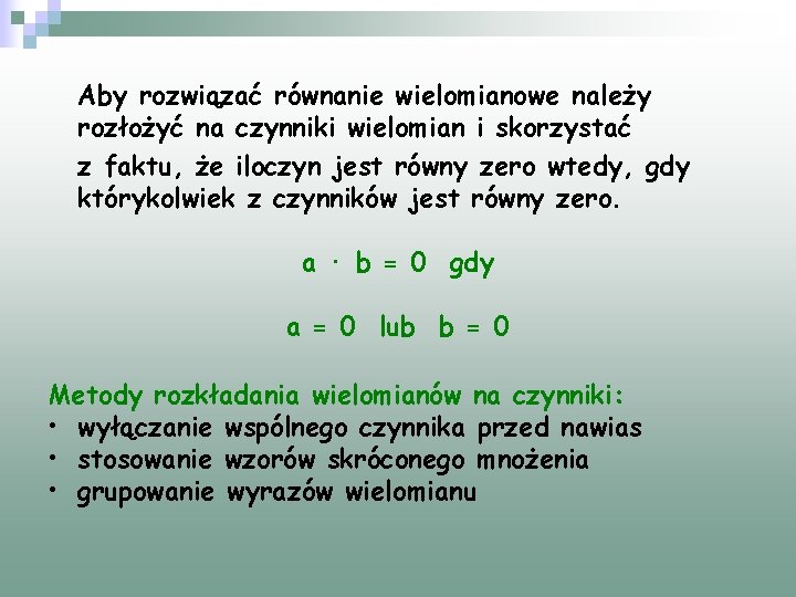 Aby rozwiązać równanie wielomianowe należy rozłożyć na czynniki wielomian i skorzystać z faktu, że