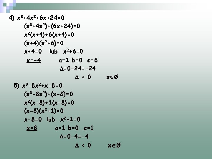 4) x 3+4 x 2+6 x+24=0 (x 3+4 x 2)+(6 x+24)=0 x 2(x+4)+6(x+4)=0 (x+4)(x