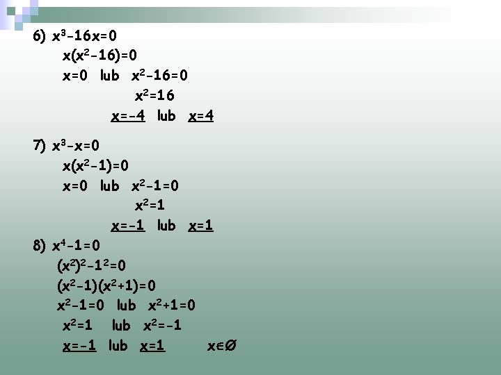 6) x 3 -16 x=0 x(x 2 -16)=0 x=0 lub x 2 -16=0 x