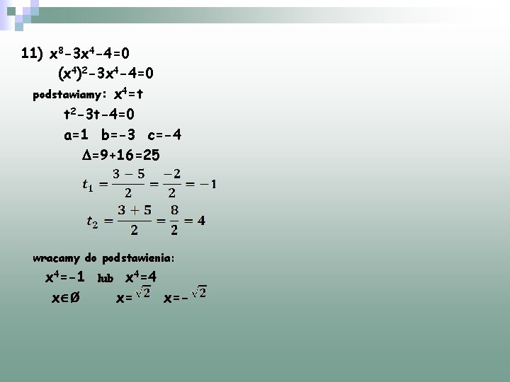 11) x 8 -3 x 4 -4=0 (x 4)2 -3 x 4 -4=0 podstawiamy: