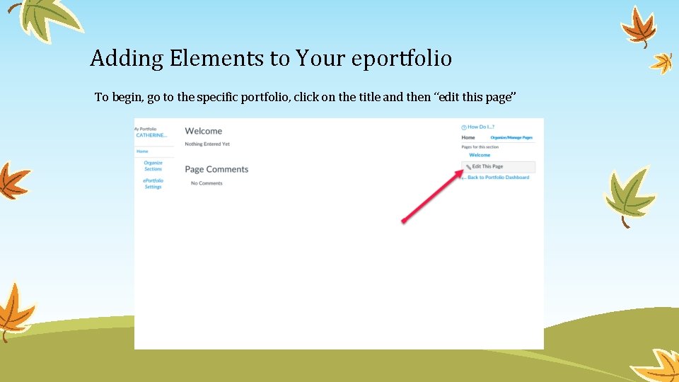 Adding Elements to Your eportfolio To begin, go to the specific portfolio, click on