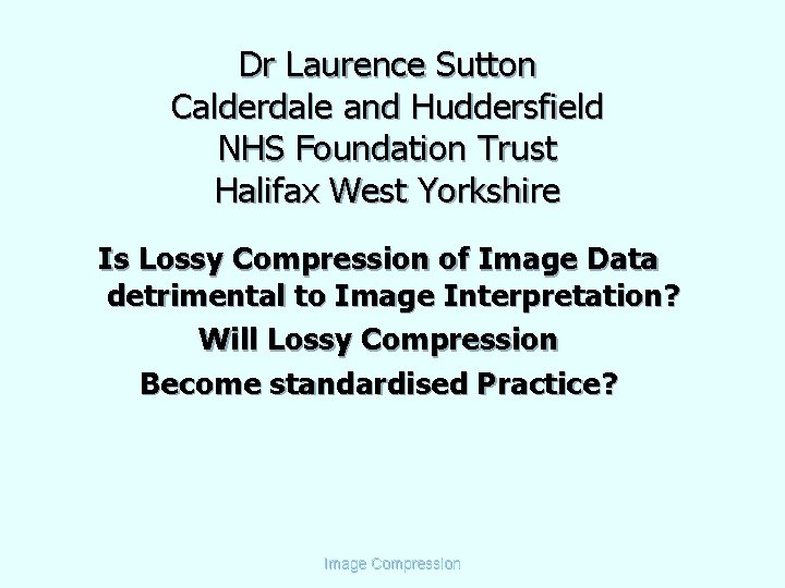 Dr Laurence Sutton Calderdale and Huddersfield NHS Foundation Trust Halifax West Yorkshire Is Lossy