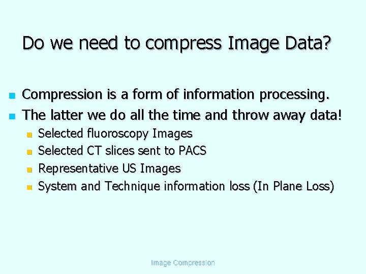 Do we need to compress Image Data? n n Compression is a form of