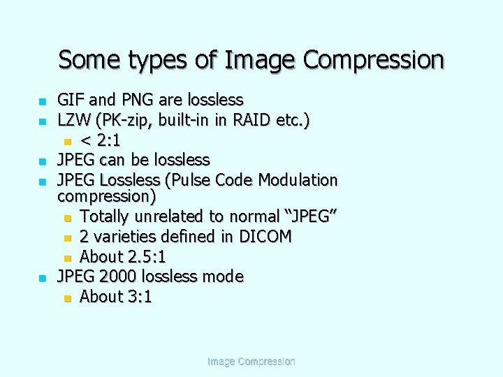 Some types of Image Compression n n GIF and PNG are lossless LZW (PK-zip,