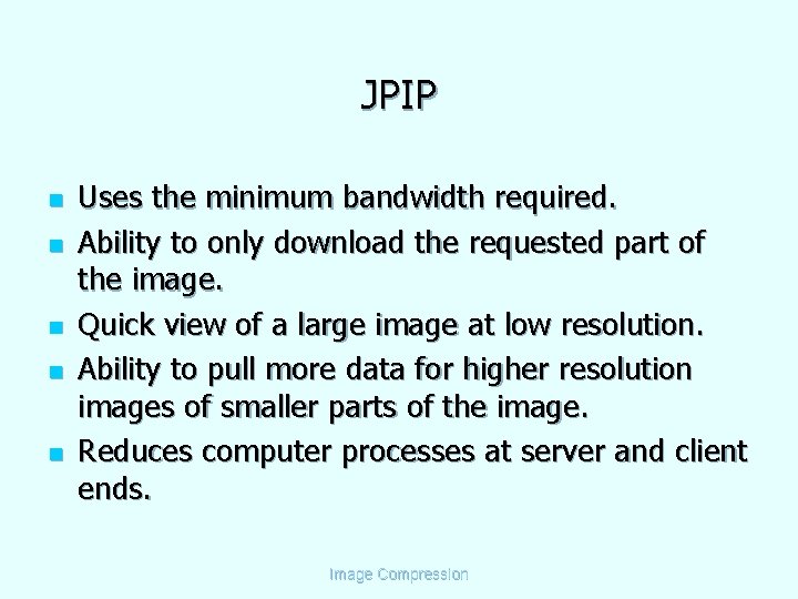 JPIP n n n Uses the minimum bandwidth required. Ability to only download the