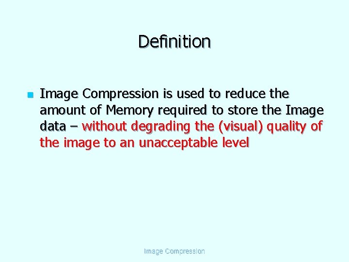 Definition n Image Compression is used to reduce the amount of Memory required to