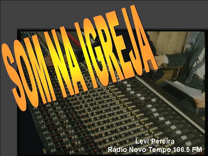 Levi Pereira Rádio Novo Tempo 106. 5 FM Levi Pereira Rádio Novo Tempo 106. 5 FM