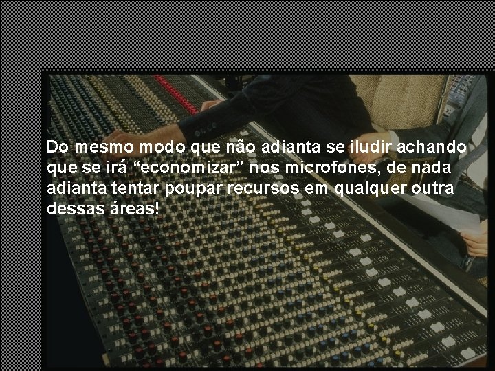 Do mesmo modo que não adianta se iludir achando que se irá “economizar” nos Do mesmo modo que não adianta se iludir achando que se irá “economizar” nos