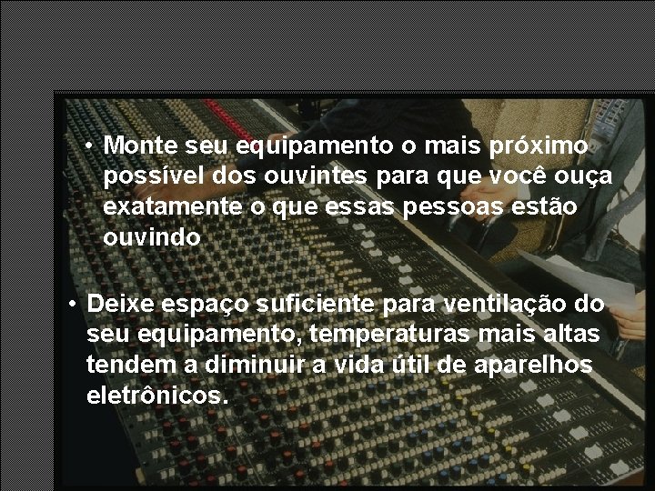 • Monte seu equipamento o mais próximo possível dos ouvintes para que você • Monte seu equipamento o mais próximo possível dos ouvintes para que você