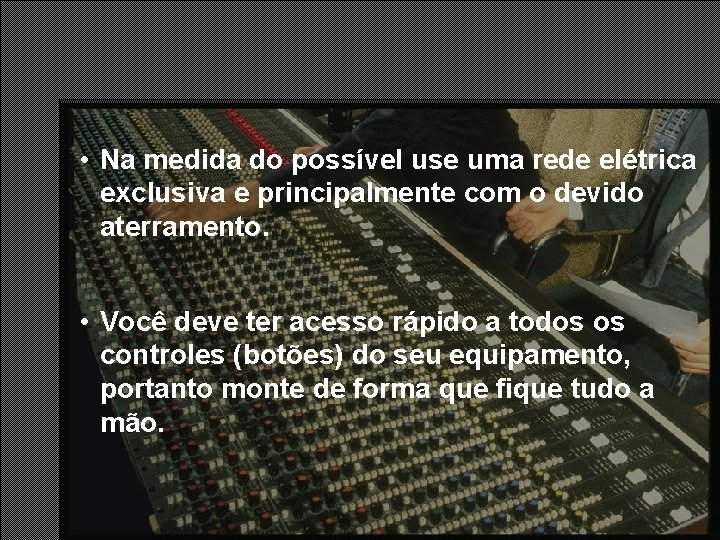 • Na medida do possível use uma rede elétrica exclusiva e principalmente com • Na medida do possível use uma rede elétrica exclusiva e principalmente com