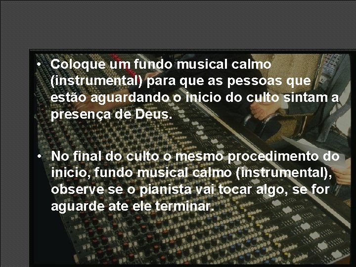 • Coloque um fundo musical calmo (instrumental) para que as pessoas que estão • Coloque um fundo musical calmo (instrumental) para que as pessoas que estão