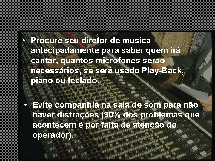 • Procure seu diretor de musica antecipadamente para saber quem irá cantar, quantos • Procure seu diretor de musica antecipadamente para saber quem irá cantar, quantos
