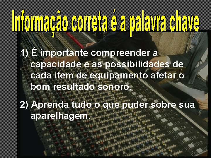 1) É importante compreender a capacidade e as possibilidades de cada item de equipamento 1) É importante compreender a capacidade e as possibilidades de cada item de equipamento