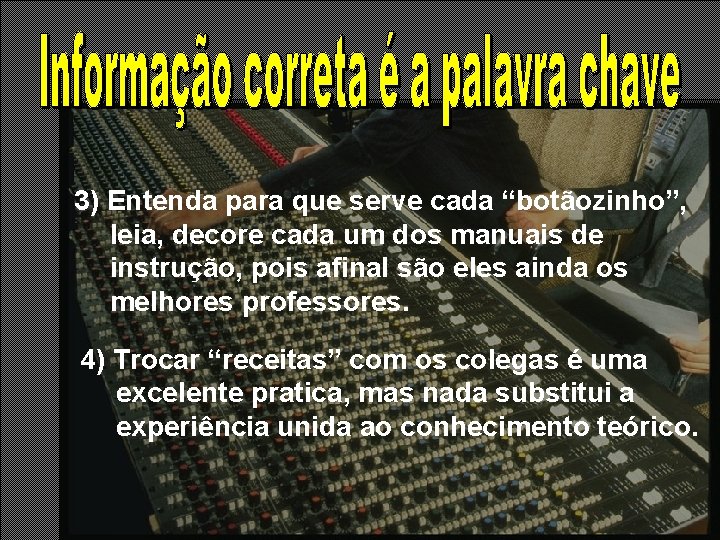 3) Entenda para que serve cada “botãozinho”, leia, decore cada um dos manuais de 3) Entenda para que serve cada “botãozinho”, leia, decore cada um dos manuais de