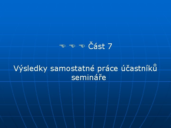  Část 7 Výsledky samostatné práce účastníků semináře 