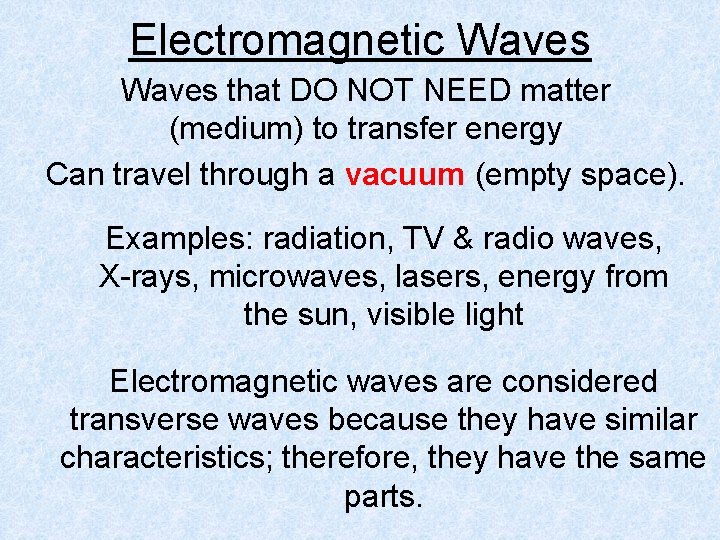 Electromagnetic Waves that DO NOT NEED matter (medium) to transfer energy Can travel through