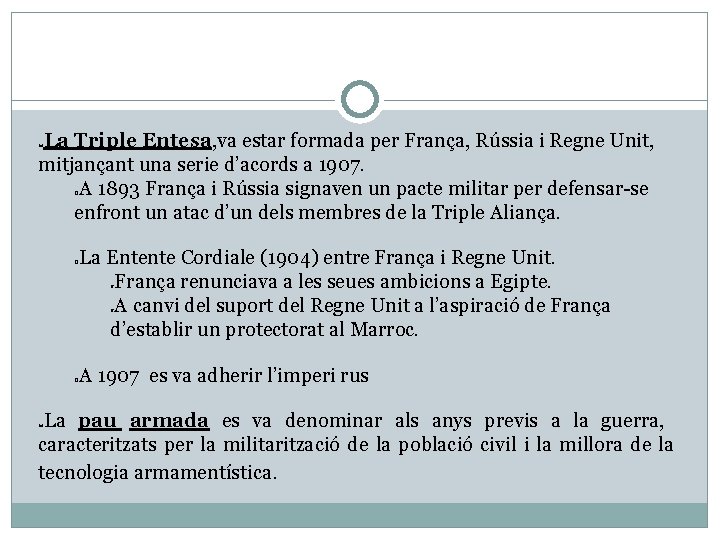La Triple Entesa, va estar formada per França, Rússia i Regne Unit, mitjançant una