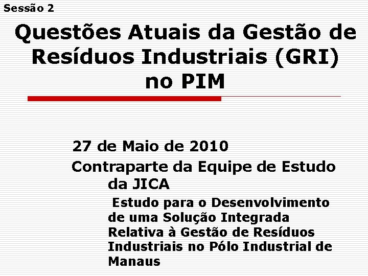 Sessão 2 Questões Atuais da Gestão de Resíduos Industriais (GRI) no PIM 27 de