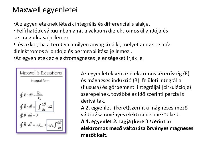 Maxwell egyenletei • A z egyenleteknek létezik integrális és differenciális alakja. • Felírhatóak vákuumban