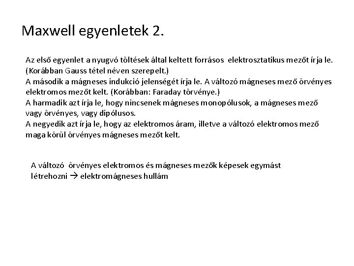 Maxwell egyenletek 2. Az első egyenlet a nyugvó töltések által keltett forrásos elektrosztatikus mezőt