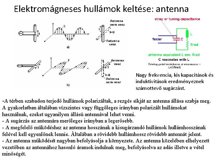 Elektromágneses hullámok keltése: antenna Nagy frekvencia, kis kapacitások és induktivitások eredményeznek számottevő sugárzást. -A