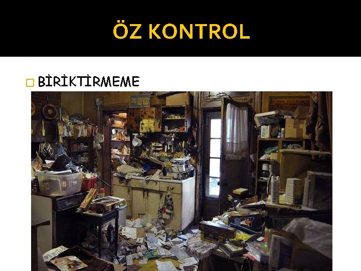 ÖZ KONTROL � BİRİKTİRMEME 