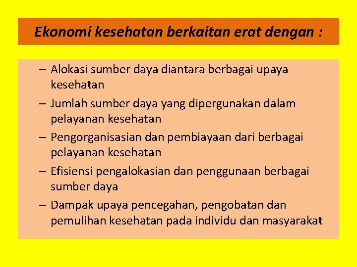 Ekonomi kesehatan berkaitan erat dengan : – Alokasi sumber daya diantara berbagai upaya kesehatan