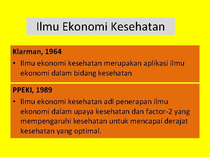 Ilmu Ekonomi Kesehatan Klarman, 1964 • Ilmu ekonomi kesehatan merupakan aplikasi ilmu ekonomi dalam