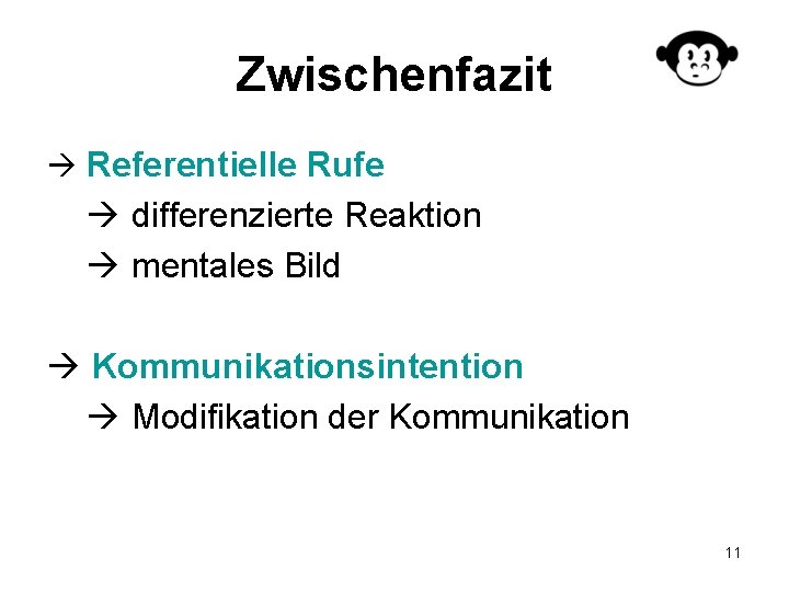 Zwischenfazit Referentielle Rufe differenzierte Reaktion mentales Bild Kommunikationsintention Modifikation der Kommunikation 11 