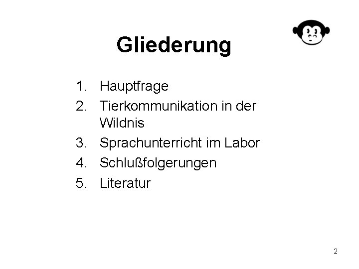 Gliederung 1. Hauptfrage 2. Tierkommunikation in der Wildnis 3. Sprachunterricht im Labor 4. Schlußfolgerungen