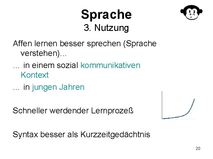 Sprache 3. Nutzung Affen lernen besser sprechen (Sprache verstehen)… … in einem sozial kommunikativen