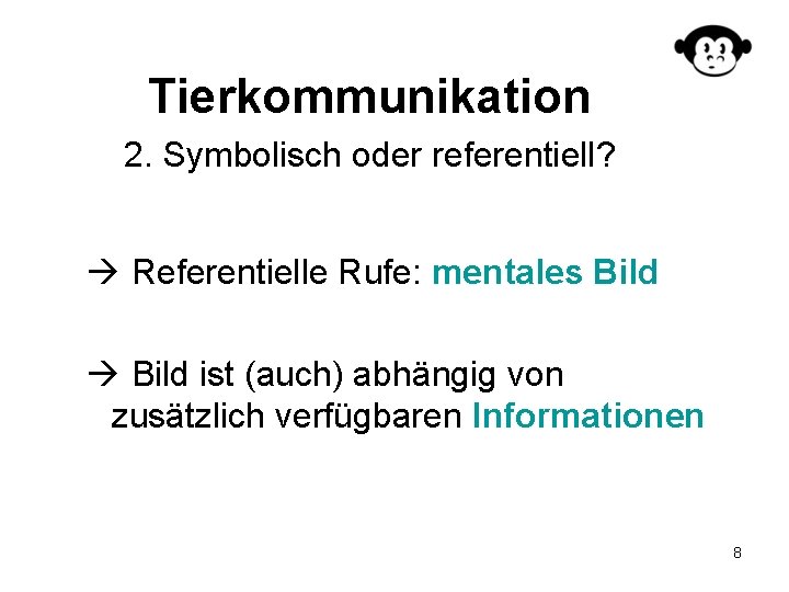 Tierkommunikation 2. Symbolisch oder referentiell? Referentielle Rufe: mentales Bild ist (auch) abhängig von zusätzlich