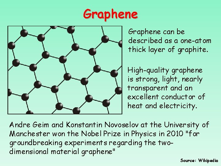 Graphene can be described as a one-atom thick layer of graphite. High-quality graphene is