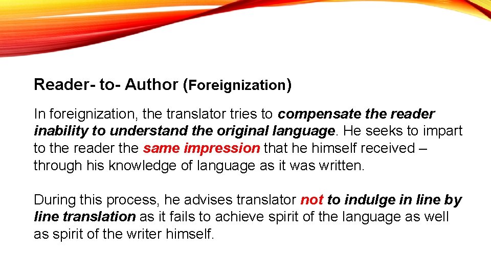 Reader- to- Author (Foreignization) In foreignization, the translator tries to compensate the reader inability