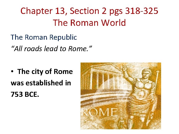Chapter 13, Section 2 pgs 318 -325 The Roman World The Roman Republic “All