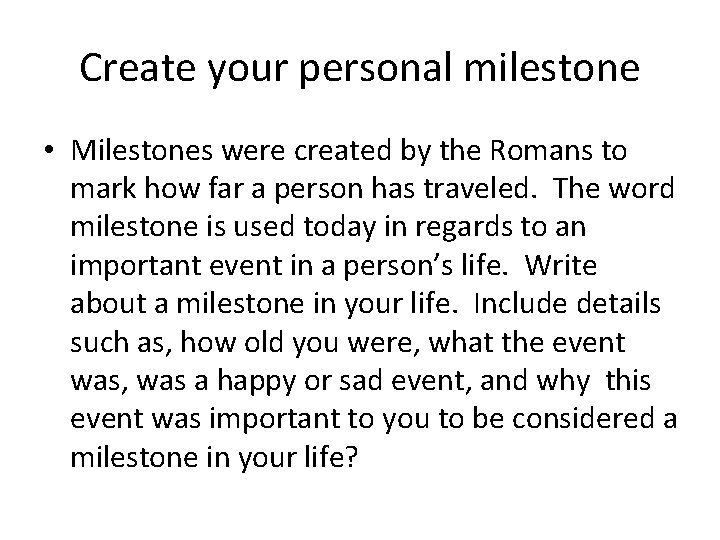 Create your personal milestone • Milestones were created by the Romans to mark how