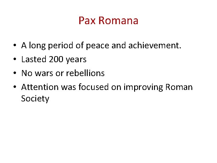 Pax Romana • • A long period of peace and achievement. Lasted 200 years