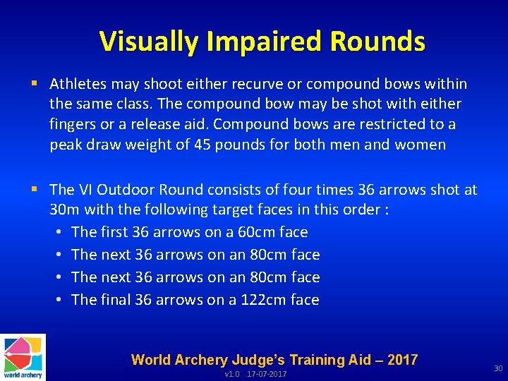 Visually Impaired Rounds § Athletes may shoot either recurve or compound bows within the