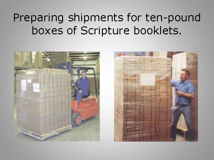 Preparing shipments for ten-pound boxes of Scripture booklets. 